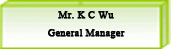 Mr. K C Wu